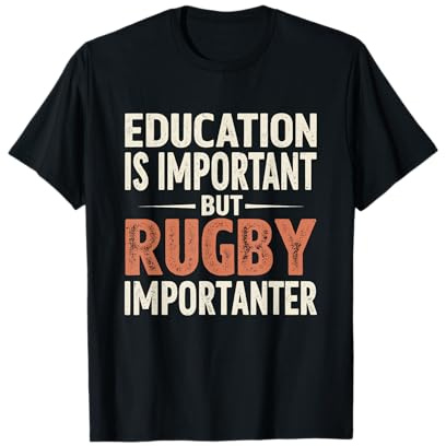 Education Is Important But Rugby Is Importanter T-Shirt