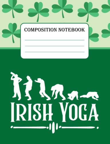 Funny Irish Yoga St. Patrick's Day Green Shamrock Composition Notebook Clover | 120 College Wide-Ruled Pages, 7.44x9.69