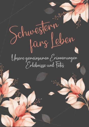 Erinnerungsbuch - Schwestern fürs Leben - Ein Erinnerungsalbum zum Ausfüllen und verschenken: Ein einzigartiges, originelles und persönliches Geschenk ... wunderbare Schwester - Buch zum Ausfüllen