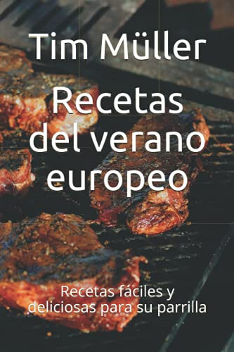 Recetas del verano europeo: Recetas fáciles y deliciosas para su parrilla