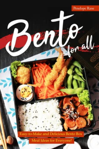 Bento for All: Easy-to-Make and Delicious Bento Box Meal Ideas for Everyone!