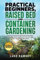 Practical Beginners Raised Bed And Container Gardening: Organized & Easy to Do Gardening in Your Region – Know What Plants to Plant, When and With What; From Fabric Pots to Wood Beds.