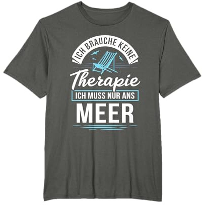 Ich brauche keine Therapie, ich muss nur ans Meer T-Shirt