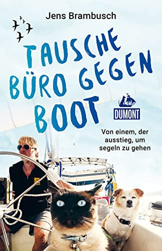 Tausche Büro gegen Boot: Von einem, der auszog, um segeln zu gehen (DuMont Welt - Menschen - Reisen E-Book)