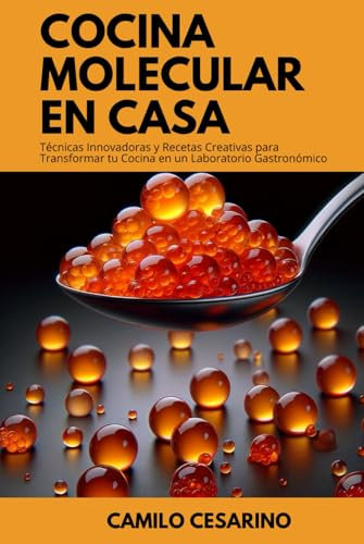 Cocina Molecular en Casa - Sabores Innovadores al Alcance de Todos: Técnicas Innovadoras y Recetas Creativas para Transformar tu Cocina en un Laboratorio Gastronómico (Crudo y Sin Filtro)