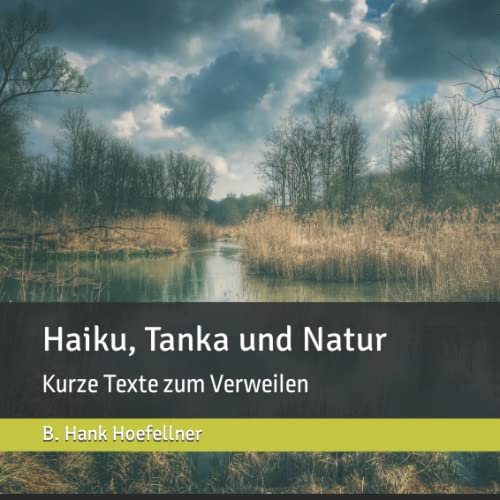 Haiku, Tanka und Natur: Kurze Texte zum Verweilen