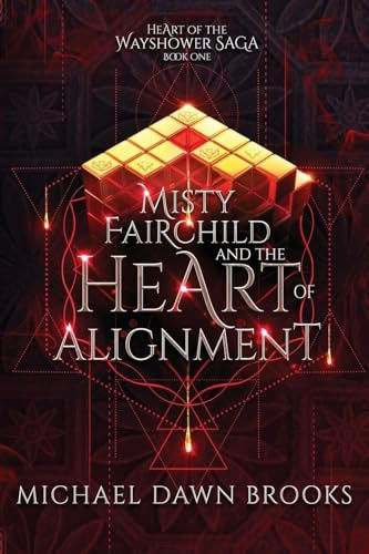 Misty Fairchild and the Heart of Alignment (Heart of the Wayshower Saga, Band 1)
