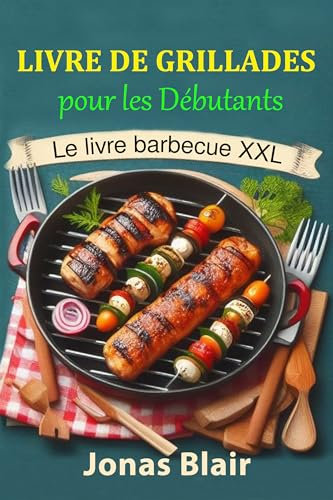 Livre de Grillades pour les Débutants: Le livre Barbecue XXL