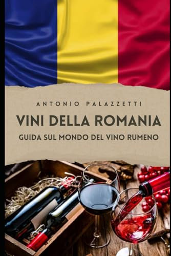 Vini della Romania: Guida sul mondo del vino rumeno