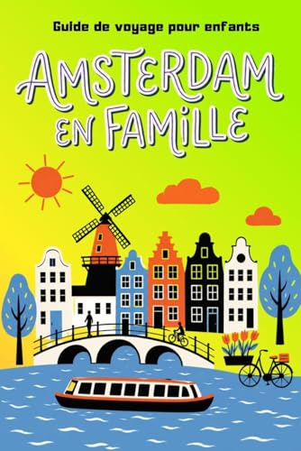 Amsterdam en Famille. Découvre, Joue et Apprends: Guide de voyage pour enfants