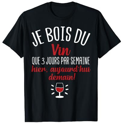 Je bois du vin que 3 jours par semaine cadeau vin humour T-Shirt