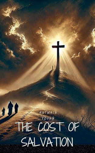 The Cost Of Salvation (Faith Foundations: A Journey for New Believers, Band 1)