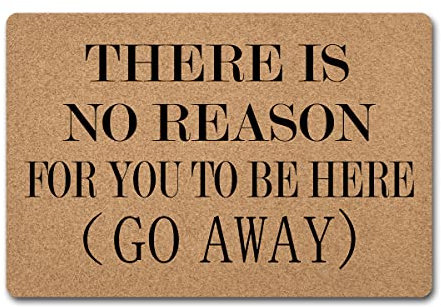 Funny Welcome Doormat Funny Quote Rubber Door Mats Monogram Novelty Gift Doormat There Is No Reason For You To Be Here Doormat Go Away (23.7 in X 15.6 in)Area Rug For The Entrance Way Indoor Doormat