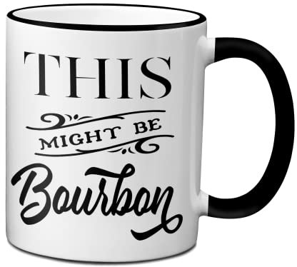 Ransalex This Might Be Bourbon Funny Coffee Mug Tea Cup White Ceramic Novelty Gift Idea (11oz black rim/handle)