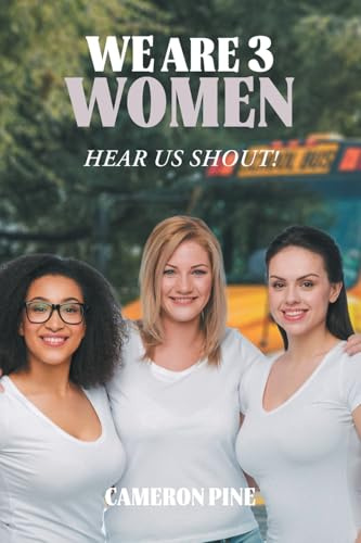 We Are 3 Women: Hear Us Shout!