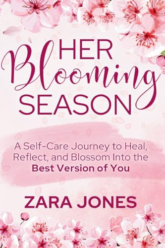 Her Blooming Season: A Self-Care Journey to Heal, Reflect, and Blossom Into the Best Version of You
