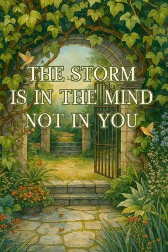 The Storm Is In The Mind, Not In You: Release Emotional Suffering Step By Step