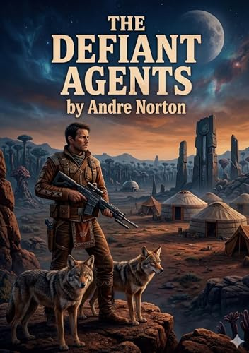 The Defiant Agents: by Andre Norton