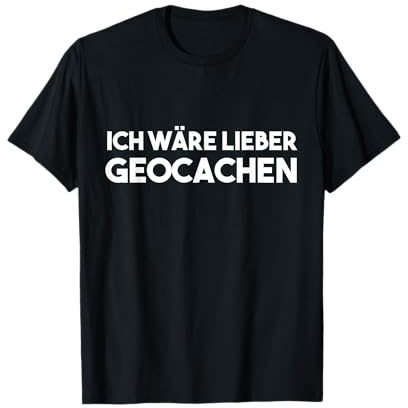 Lustiger Spruch: ich wäre lieber geocachen - Geocaching T-Shirt