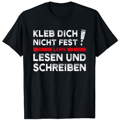 Kleb Dich Nicht Fest Lern Lesen Und Schreiben Klimakleber T-Shirt