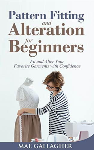 Pattern Fitting and Alteration for Beginners: Fit and Alter Your Favorite Garments With Confidence (English Edition)