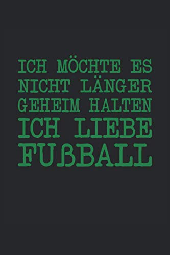 Fußball Ich möchte es nicht länger geheim halten ich liebe Fußball: Fußball Ich möchte es nicht länger geheim halten ich liebe Fußball. Fußball ... für die Hobby Fußballerin und Fußballer.