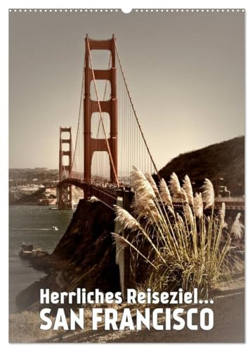 Herrliches Reiseziel... SAN FRANCISCO (Wandkalender 2026 DIN A2 hoch), CALVENDO Monatskalender: Bekannte Stadtansichten in dezentem Flair (CALVENDO Orte)