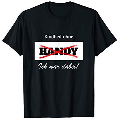Kindheit ohne Handy, ich war dabei - lustiger Spruch T-Shirt