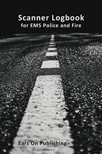 Scanner Logbook for EMS Police and Fire: A medium size 6” x 9” paperback logbook with 200 blank forms for recording the details of police, fire ... reports heard over the scanner or radio.