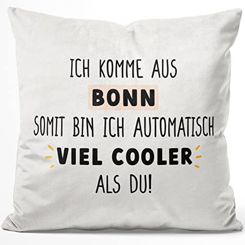 JUNIWORDS Kissen, Ich komme aus Bonn, somit Bin ich automatisch viel Cooler als du!, 40 x 40 cm, Flauschig Samtweich Weich (1009070)