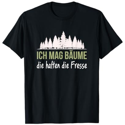Ich Mag Bäume Die Halten Die Fresse Natur Forst Holzfäller T-Shirt