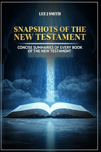 Snapshots of the New Testament: A Concise Summary of Every Book in the New Testament