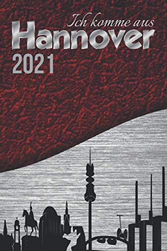 Ich komme aus Hannover meine Stadt|Bin stolz auf dich Geschenk Souvenir|Silhouette Softcover Terminplaner 2021 für SIE & IHN Jugendliche Erwachsene: ... A5 zum Notieren Organisieren gut Realisieren