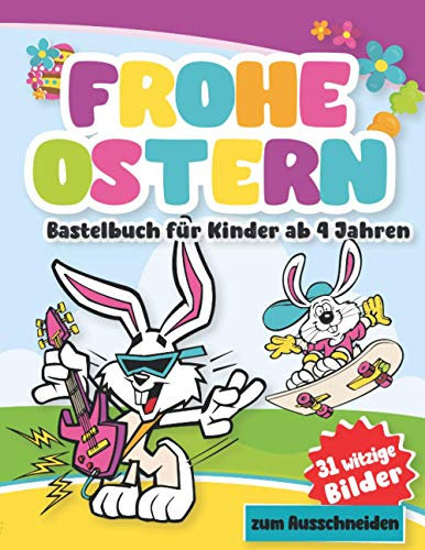 Frohe Ostern Bastelbuch: 31 Witzige Bilder zum Ausschneiden für Kinder ab 4 Jahren