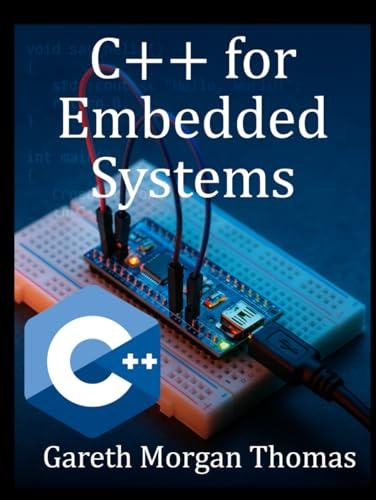 C++ for Embedded Systems: With Exercises and Code Samples for Intermediate Developers (The Complete C++ Engineering Series)