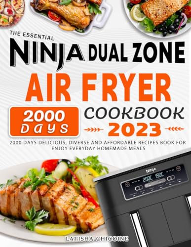 The Essential Ninja Dual Zone Air Fryer Cookbook 2023: 2000 Days Delicious, Diverse and Affordable Recipes Book for Enjoy Everyday Homemade Meals