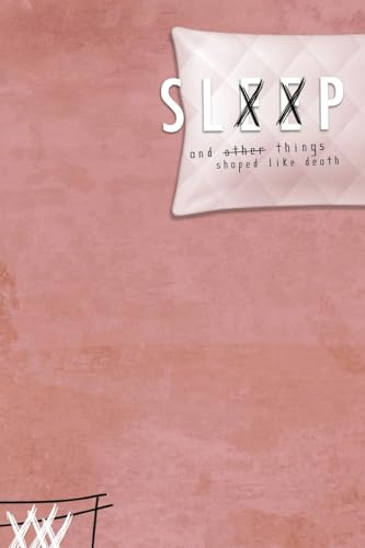 Sleep & Other Things Shaped Like Death