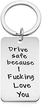 Dreamdge Schlüsselanhänger Drive Safe Because I Fucking Love You