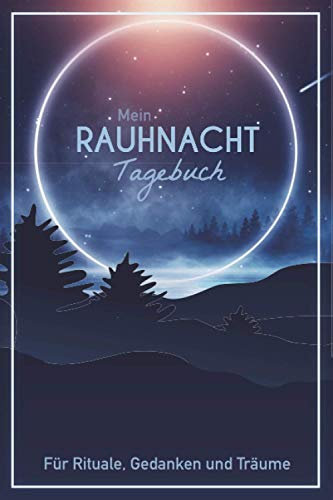 Mein Rauhnacht Tagebuch: Journal als Rauhnächte Begleiter zum Aufschreiben der Träume, Gedanken und für den Jahresrückblick - 2020 Edition