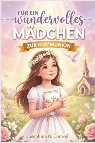 Zur Kommunion – Geschichtenbuch für Mädchen: 12 stärkende Kurzgeschichten über Glaube, Mut & Liebe – Das besondere Kommunionsgeschenk zur Erstkommunion für Mädchen von 8–11 Jahren