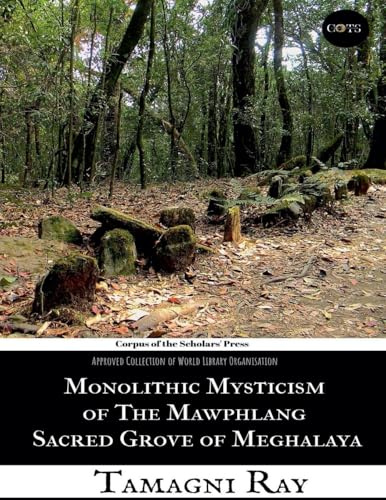 Monolithic Mysticism of the Mawphlang Sacred Grove of Meghalaya (Ethno Files: The Human Mosaic by Cots)