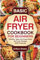 Basic Air Fryer Cookbook for Beginners: Healthy, Tasty and Super-Easy Air Fryer Recipes (With Pictures).