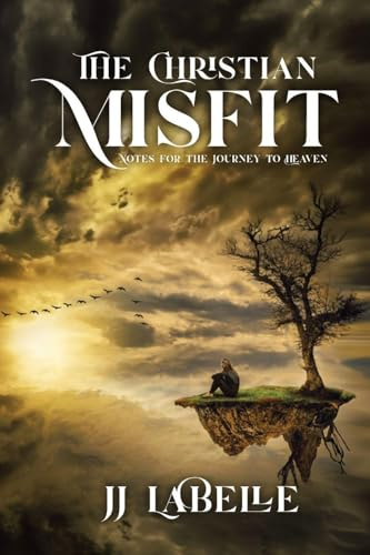 THE CHRISTIAN MISFIT: Notes for the Journey to Heaven