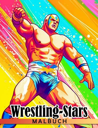 Wrestling-Stars-Malbuch: An Amazing Book For Kids, Boys, Girls With Unique wwє Star Characters To Color, Relax And Leave All Stress Behind
