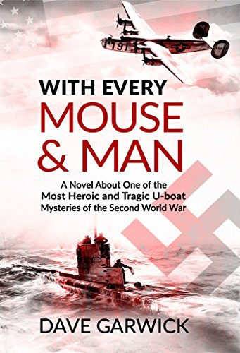 With Every Mouse & Man: A Novel of One of the Most Tragic and Heroic U-boat Mysteries of World War Two.