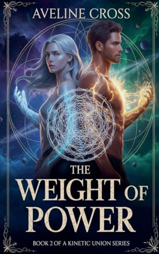 The Weight of Power: They saved the world-now everyone wants their power. (The Kinetic Union, Band 2)
