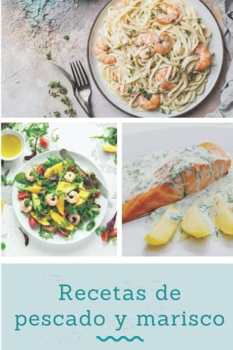 Recetas de pescado y marisco: Un libro de cocina que contiene recetas de platos de pescado y marisco de diferentes países del mundo, y recetas tradicionales que puedes probar en casa.