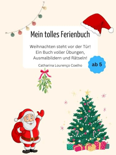 Mein tolles Ferienbuch: Weihnachten steht vor der Tür! Ein Buch voller Übungen, Ausmalbildern und Rätseln!