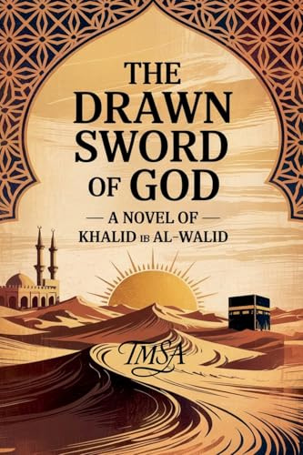The Drawn Sword of God A Novel of Khalid ib Al-Walid