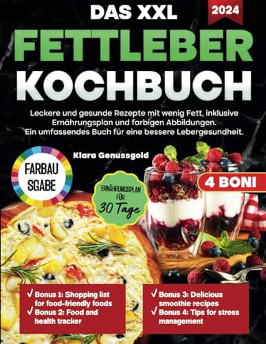 Das XXL Fettleber Kochbuch: Leckere und gesunde Rezepte mit wenig Fett, inklusive Ernährungsplan und farbigen Abbildungen. Ein umfassendes Buch für eine bessere Lebergesundheit